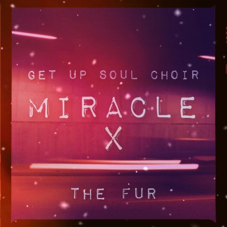Miracle X ft. GET UP Soul Choir | Boomplay Music