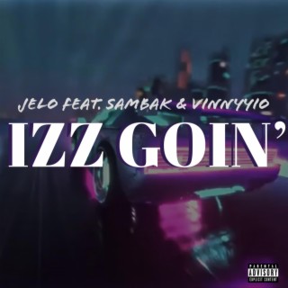 Izz Goin' ft. Samba.k & Vinnyyio lyrics | Boomplay Music