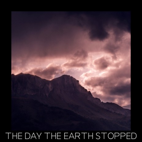 The Day the Earth Stopped | Boomplay Music