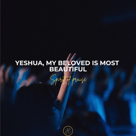 Yeshua, my beloved is most beautiful (Worship/ Prayer/ Meditation)