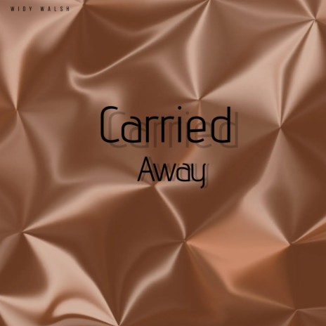 Carried Away | Boomplay Music