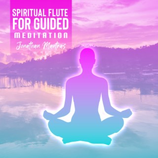 Spiritual Flute for Guided Meditation: Healing Heart, Mind & Body