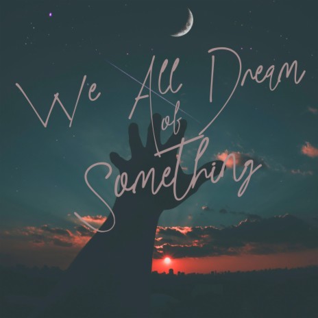 We All Dream Of Something | Boomplay Music