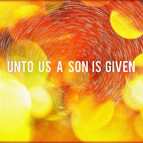 Unto to Us a Son is Given