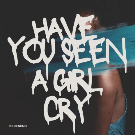 Have you seen a girl cry?