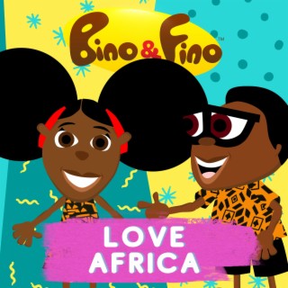 Bino and Fino Love Africa