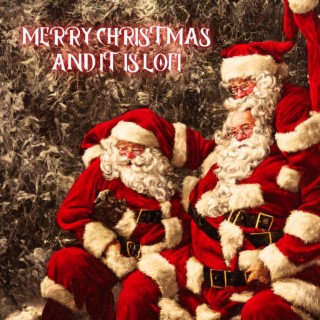 Merry Christmas and It Is Lofi