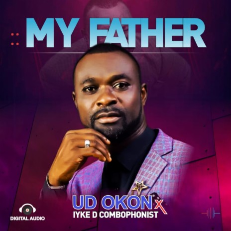 MY FATHER ft. Iyke D Combophonist | Boomplay Music