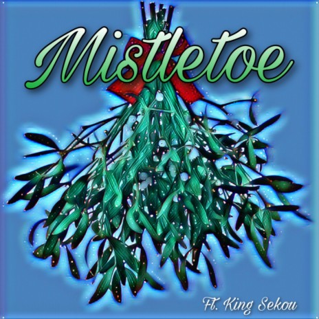 Mistletoe ft. King Sekou | Boomplay Music