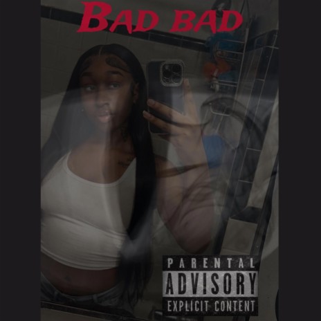 Bad Bad (Where her bad friends at) | Boomplay Music