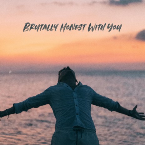 Brutally Honest With You | Boomplay Music