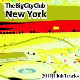 The Big City Club: New York - 20 Dj Club Mix