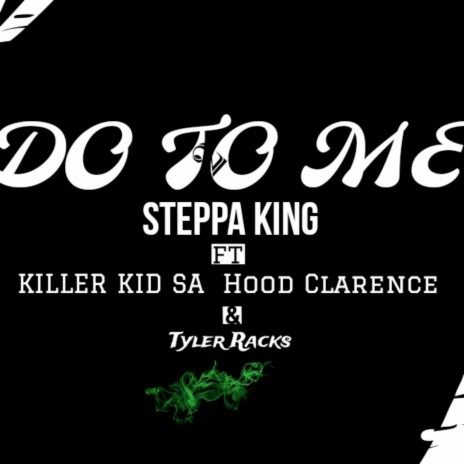 Do to Me ft. Killer Kid SA, Hood Clvrence & Tyler Racks | Boomplay Music