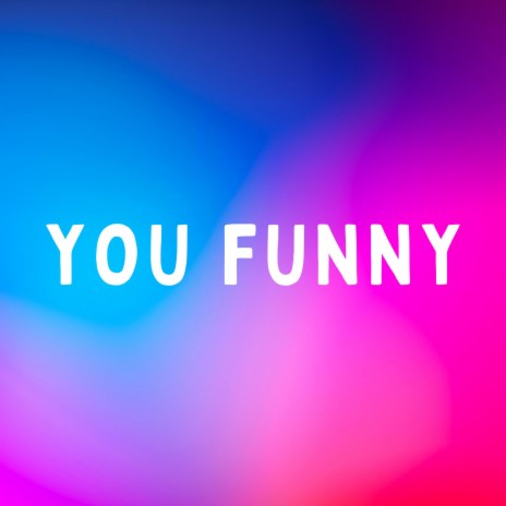 you funny | Boomplay Music
