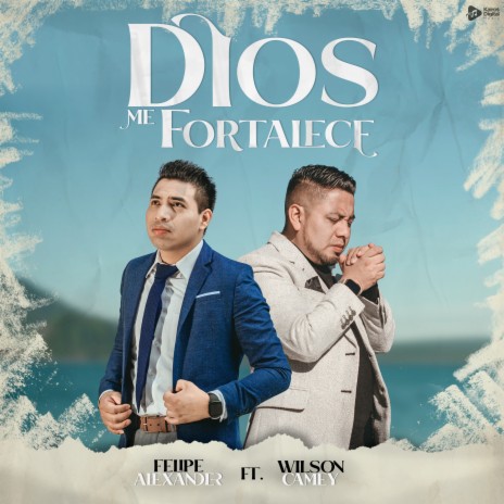 Dios Me Fortalece ft. Wilson Camey | Boomplay Music