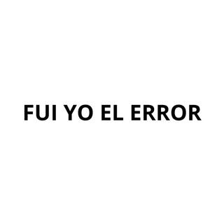 FUI YO EL ERROR