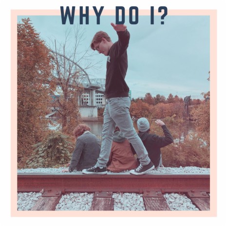 Why Do I? | Boomplay Music