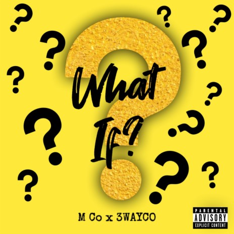 What If ft. 3WAYCO | Boomplay Music