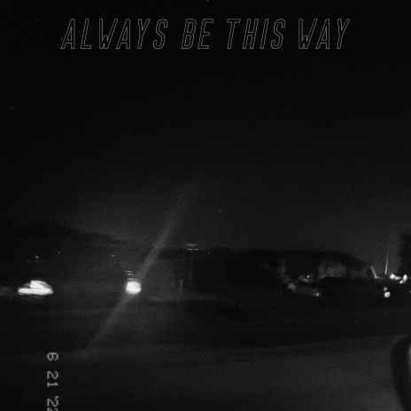 Always Be This Way | Boomplay Music