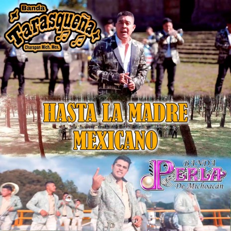 Hasta la Madre Mexicano ft. Banda Perla de Michoacán | Boomplay Music
