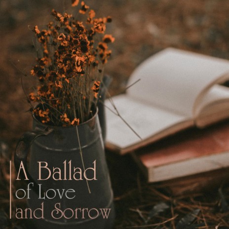 A Ballad Of Love And Sorrow | Boomplay Music