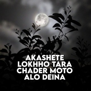 Akashete Lokhho Tara Chader Moto Alo Deina