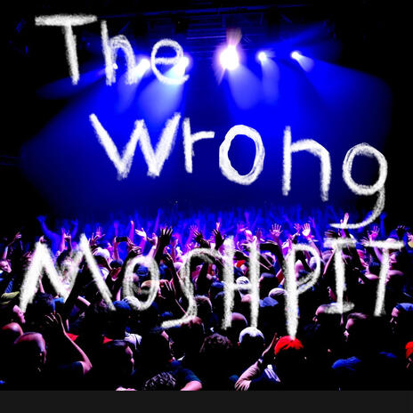 The wrong moshpit (prodbychriss)