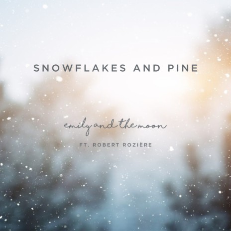 Snowflakes and Pine ft. Robert Roziere