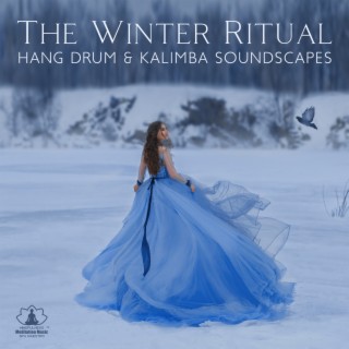 The Winter Ritual: Calm Mindful Oasis Music for Deep Healing, Immerse Yourself in the Relaxing Hang Drum & Kalimba Soundscapes, Spa Music with Nature Sounds