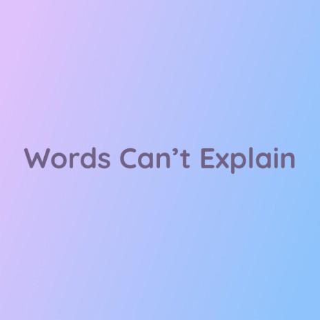 Words Can't Explain | Boomplay Music