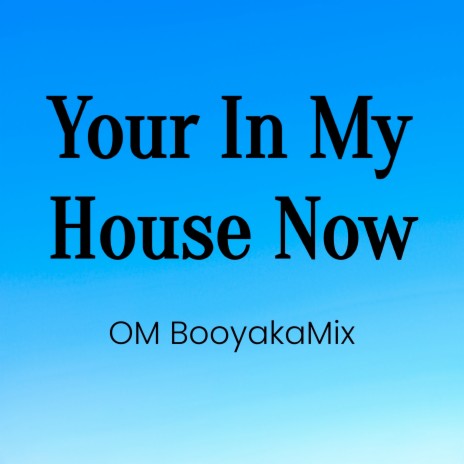 Your in My House Now | Boomplay Music