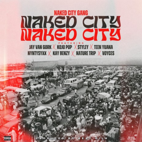Naked City ft. Jay Van Gork, Kojo Pop, Styley, Teen Yuana & Nyntysyxx | Boomplay Music