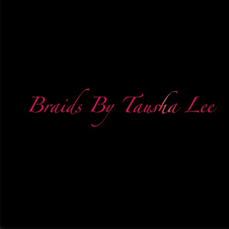 Braids By Tausha Lee | Boomplay Music