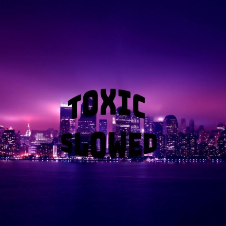 Toxic Slowed | Boomplay Music
