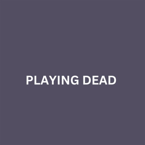 PLAYING DEAD | Boomplay Music
