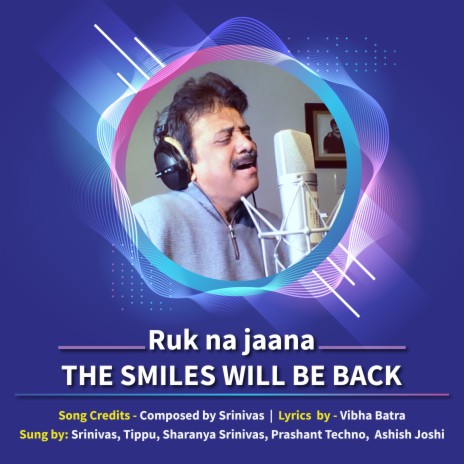 Ruk Na Jaana (The Smiles Will Be Back) ft. Tippu, Sharanya Srinivas, Prashanth Techno & Ashish Joshi