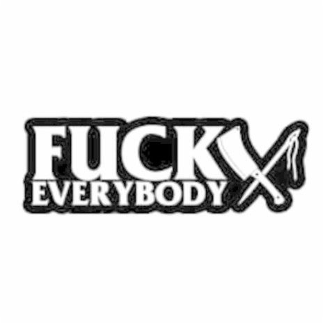 FUCK EVERYBODY | Boomplay Music