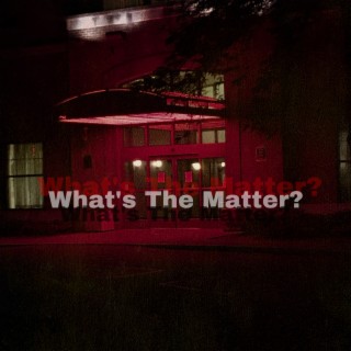 What's The Matter?