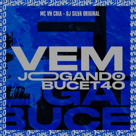 VEM JOGANDO O BUCET4O ft. MC VN Cria | Boomplay Music