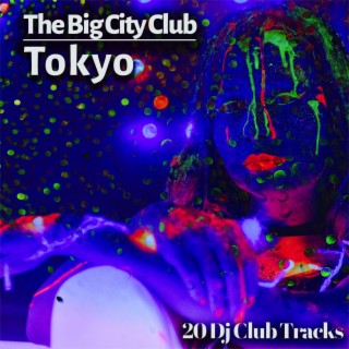 The Big City Club: Tokyo - 20 Dj Club Mix