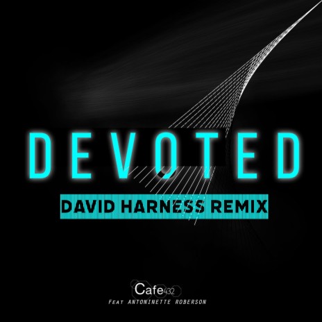 Devoted (David Harness Remix) ft. Antoinette Roberson | Boomplay Music