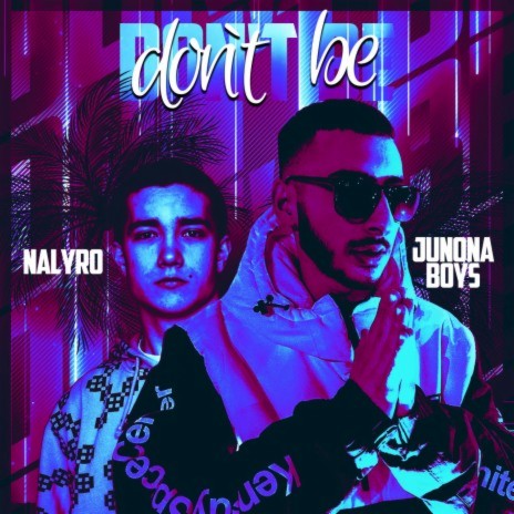 Don't Be ft. NALYRO | Boomplay Music