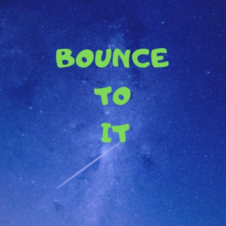 Bounce To It