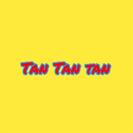 Tan Tan Tan