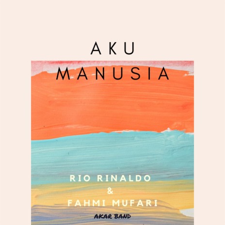 Aku Manusia ft. Fahmi Mufari & Rio Rinaldo | Boomplay Music