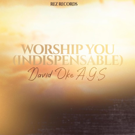 Worship you (Indispensable) | Boomplay Music