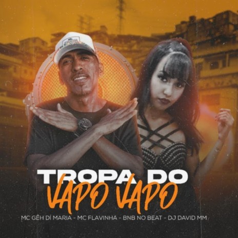 Tropa do Vapo ft. BNB No Beat, DJ David MM & MC Gêh DÍ Maria