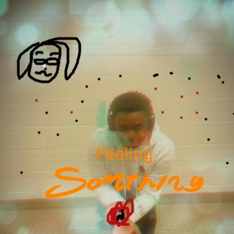 Feeling somthing | Boomplay Music
