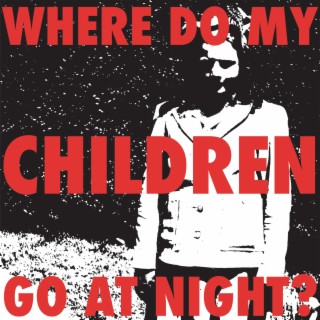 where do my children go at night?