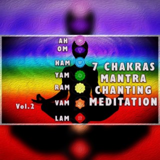 7 CHAKRAS MANTRA CHANTING MEDITATION, Vol. 2